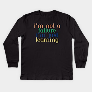 I'm Not Failure I'm Just Learning Kids Long Sleeve T-Shirt